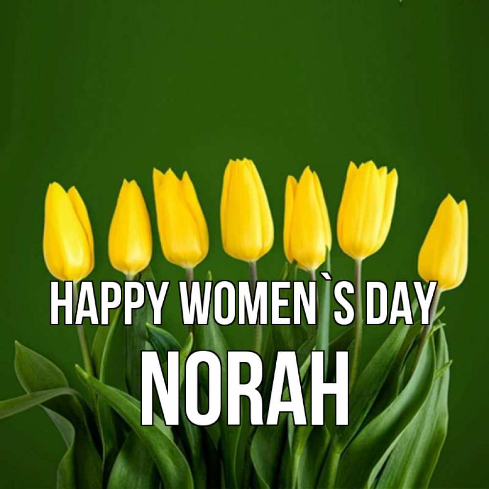 Greetings card с именем, Norah happy women`s day желтого цвета 3 Greetings with text for free download 